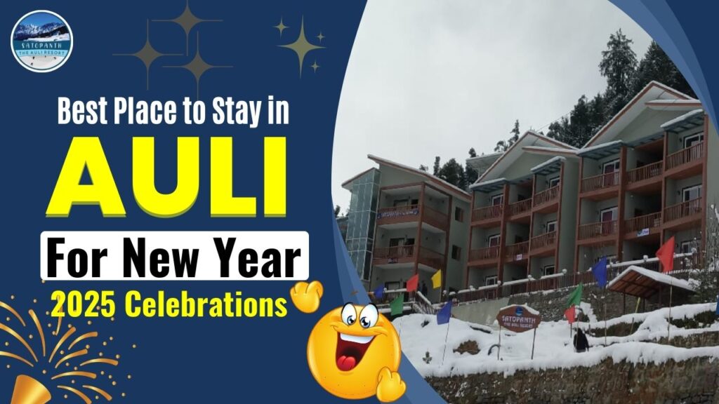 Best Place to Stay in Auli for New Year 2025 Celebrations