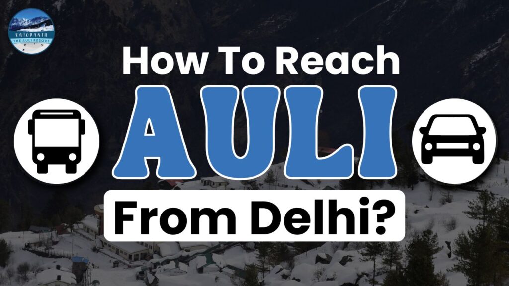 How To Reach Auli From Delhi