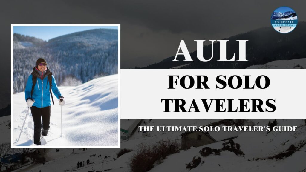Auli for Solo Travelers: The Ultimate Solo Traveler's Guide