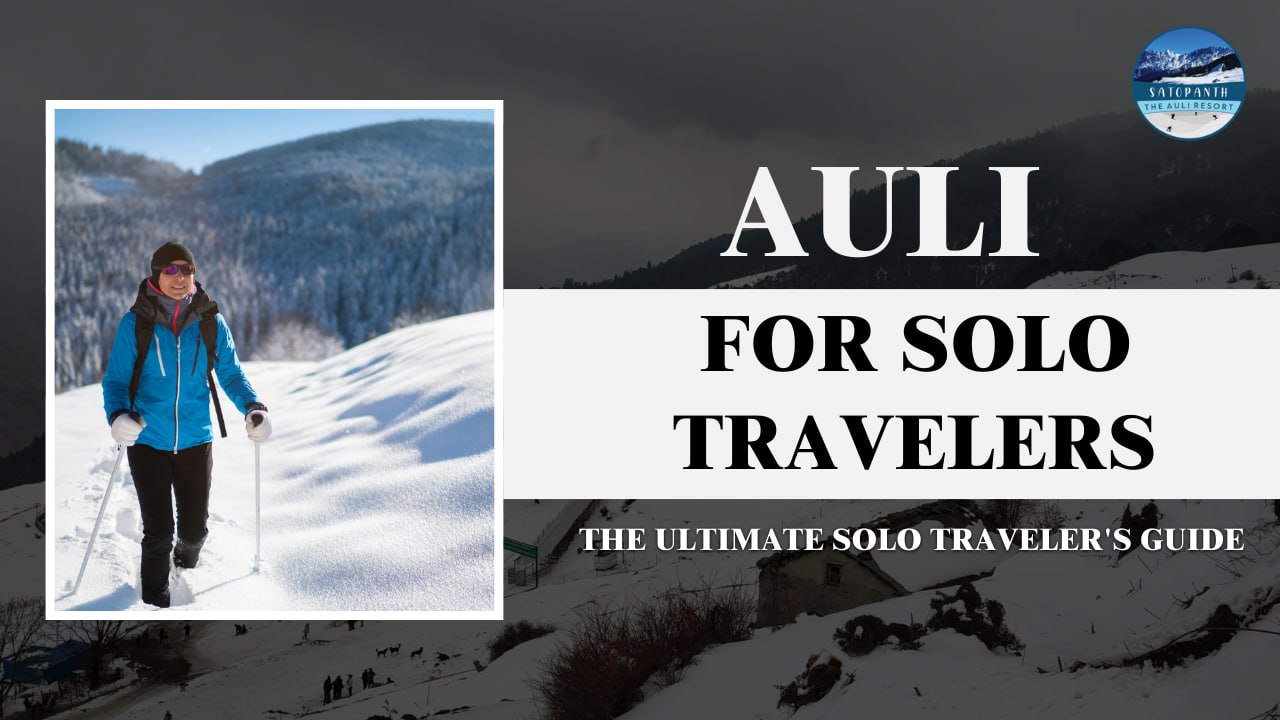Auli for Solo Travelers: The Ultimate Solo Traveler's Guide