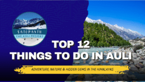 Top 12 Things to Do in Auli: Adventure, Nature & Hidden Gems in the Himalayas