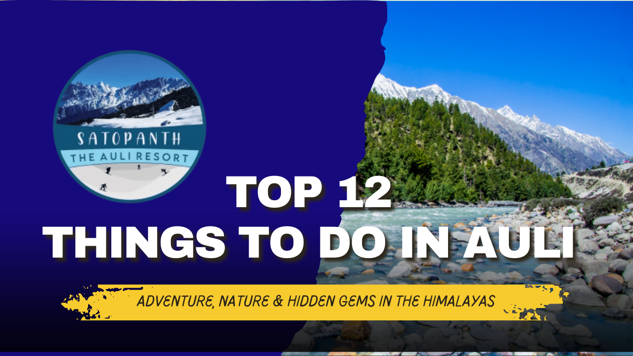 Top 12 Things to Do in Auli: Adventure, Nature & Hidden Gems in the Himalayas