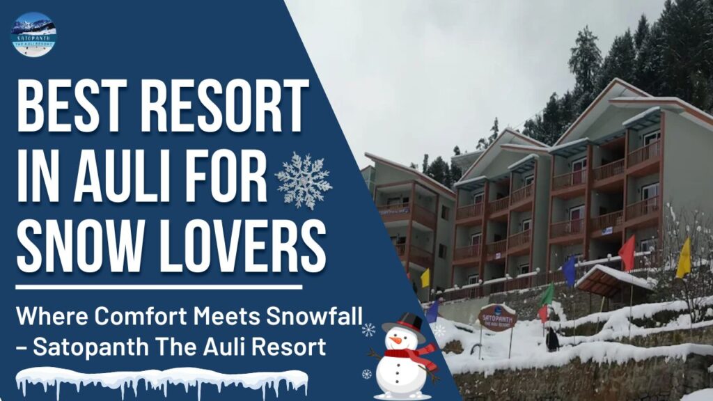 Best Resort in Auli for Snow Lovers Where Comfort Meets Snowfall – Satopanth The Auli Resort