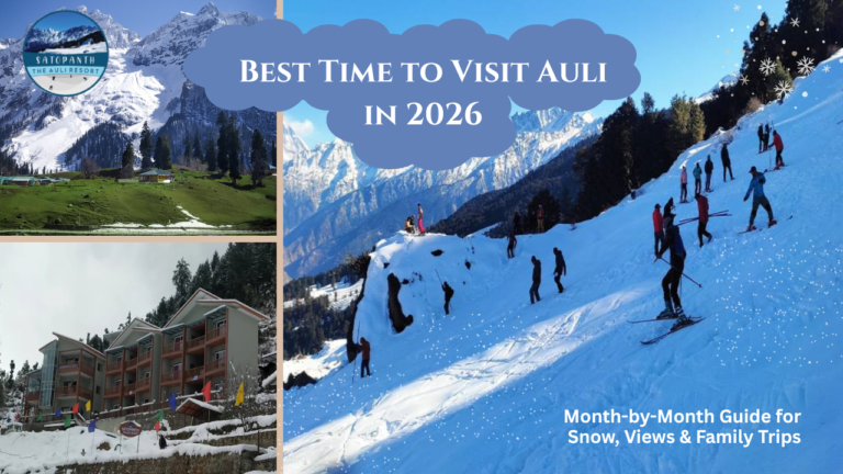 Best Time to Visit Auli in 2026: Month-by-Month Guide for Snow, Views & Family Trips