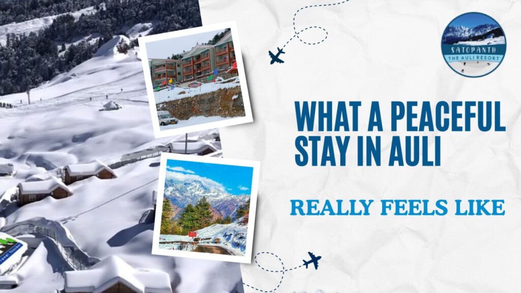 What a Peaceful Stay in Auli Really Feels Like