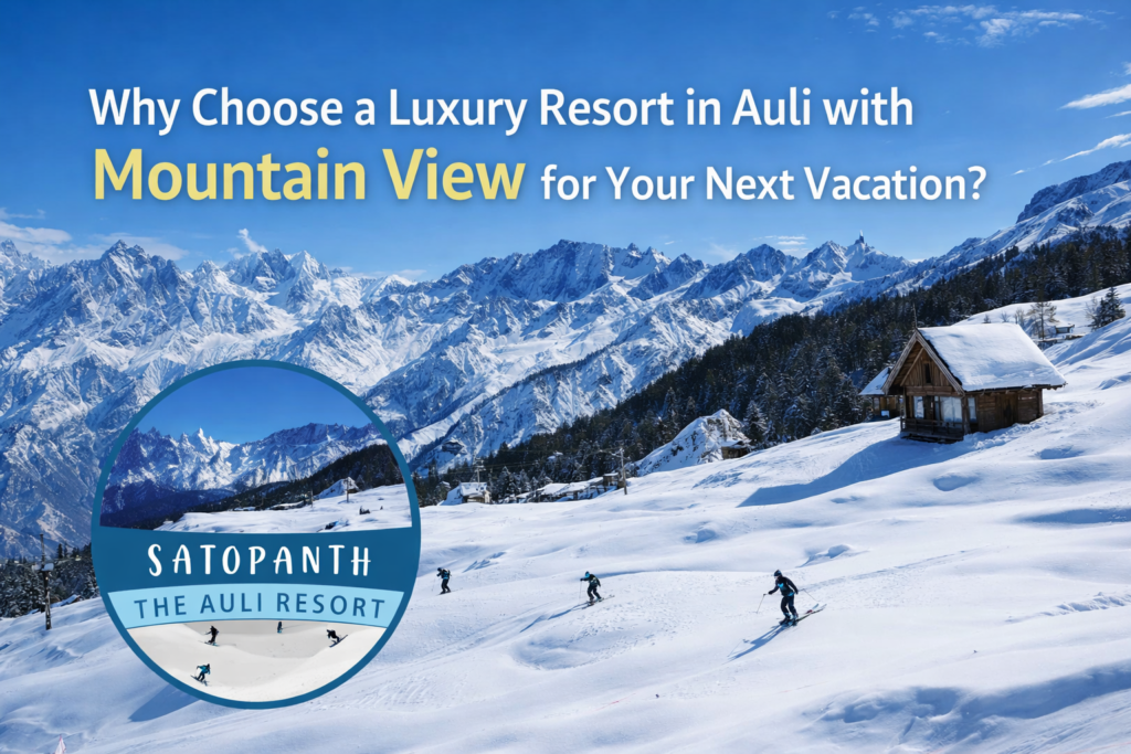 A Luxury Resort in Auli with Mountain View featuring snow-covered Himalayan peaks, skiing slopes, and Satopanth The Auli Resort surrounded by scenic alpine landscapes in Uttarakhand.