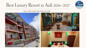 The best luxury resort in auli 2026-2027